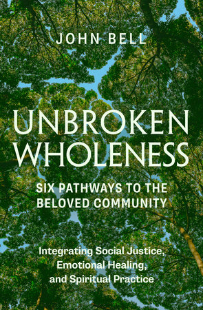 UNBROKEN WHOLENESS: Six Pathways to the Beloved Community. by John Bell