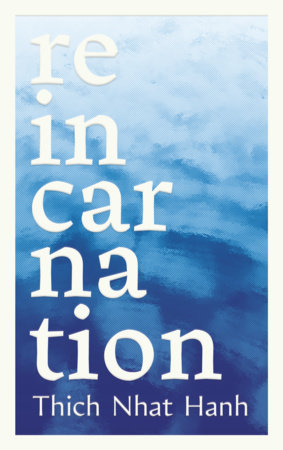 Reincarnation by Thich Nhat Hanh and Phap Luu
