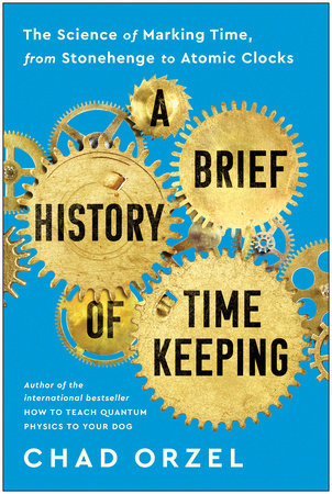 A Brief History of Timekeeping by Chad Orzel
