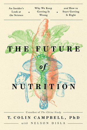 The Future of Nutrition by T. Colin Campbell
