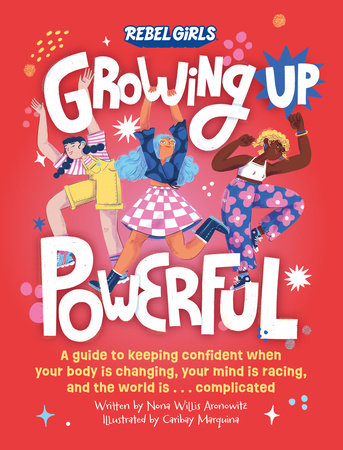 Growing Up Powerful by Nona Willis Aronowitz and Rebel Girls