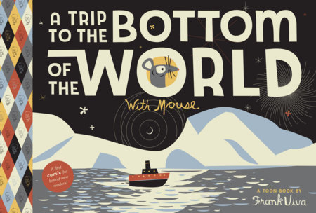 A Trip to the Bottom of the World with Mouse by Frank Viva