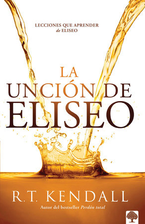 La unción de Eliseo / Double Anointing: Lessons to Be Learned From Elisha by R. T. Kendall