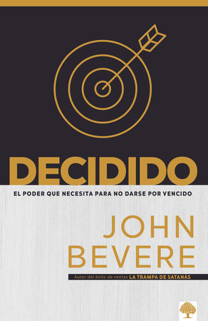 Decidido: El poder que necesita para no darse por vencido / Relentless: The Powe r You Need to Never by John Bevere