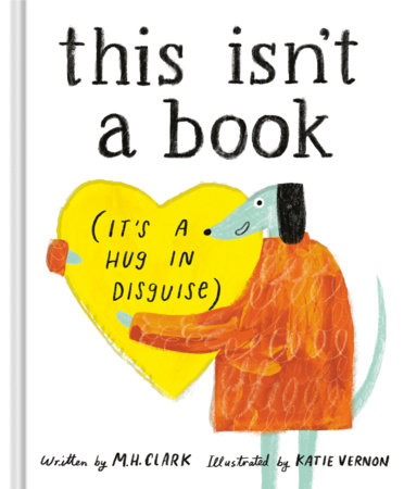 This Isn't a Book (It's a Hug in Disguise) by M.H. Clark