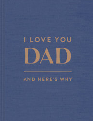 I Love You, Dad: And Here's Why
