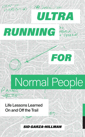 Ultrarunning for Normal People by Sid Garza-Hillman