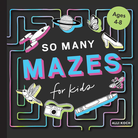 So Many Mazes by Alli Koch