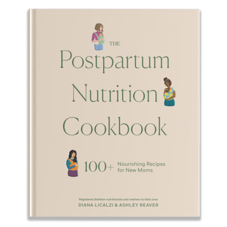 The Postpartum Nutrition Cookbook by Diana Licalzi MS, RD, CDCES,Ashley Reaver