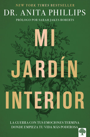 Mi jardín interior: La guerra con tus emociones termina donde empieza tu vida más poderosa / The Garden Within by Dr. Anita Phillips