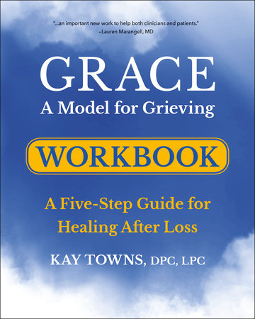 GRACE: A Model for Grieving Workbook by Kay Towns