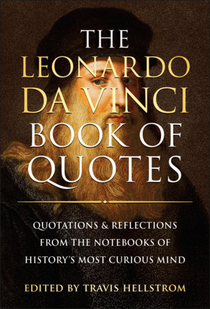 The Leonardo da Vinci Book of Quotes by Travis Hellstrom