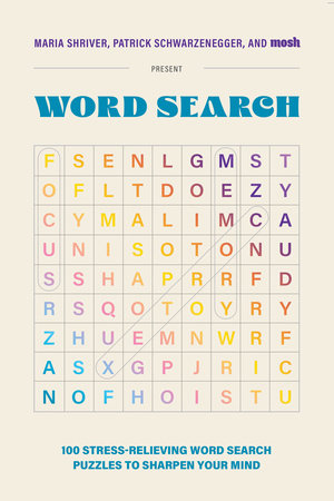100 Stress-Relieving Word Search Puzzles to Sharpen Your Mind by Maria Shriver, Patrick Schwarzenegger and MOSH