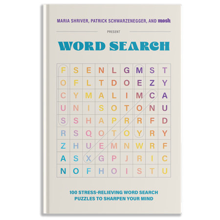100 Stress-Relieving Word Search Puzzles to Sharpen Your Mind by Maria Shriver, Patrick Schwarzenegger and MOSH