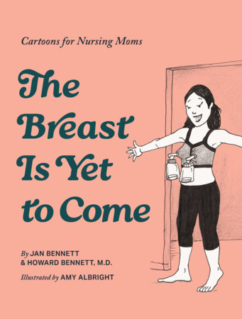 The Breast Is Yet to Come by Howard J. Bennett and Jan Bennett