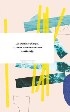 Write Now Journal: " . . . to exist is to change...to go on creating oneself endlessly." -Henri Bergson by COMPENDIUM