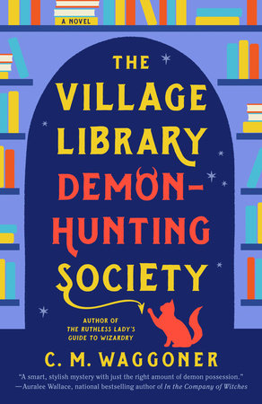 The Village Library Demon-Hunting Society by C. M. Waggoner