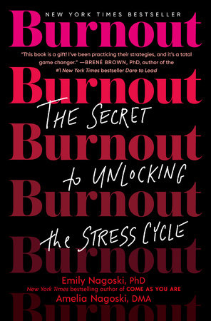 Burnout by Emily Nagoski, PhD and Amelia Nagoski, DMA