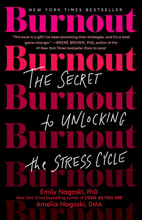 Burnout by Emily Nagoski, PhD and Amelia Nagoski, DMA