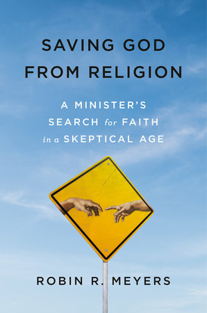 Saving God from Religion by Robin R. Meyers