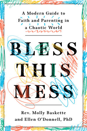 Bless This Mess by Rev. Molly Baskette and Ellen O'Donnell, PhD