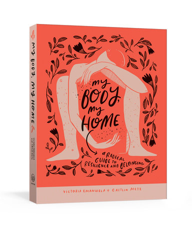 My Body, My Home by Victoria Emanuela and Caitlin Metz