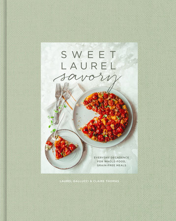 Sweet Laurel Savory by Laurel Gallucci and Claire Thomas