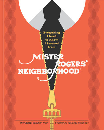 Everything I Need to Know I Learned from Mister Rogers' Neighborhood by Melissa Wagner and Fred Rogers Productions
