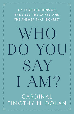 Who Do You Say I Am? by Timothy M. Dolan