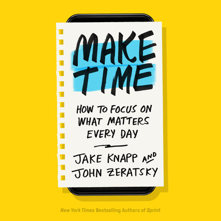 Make Time by Jake Knapp and John Zeratsky