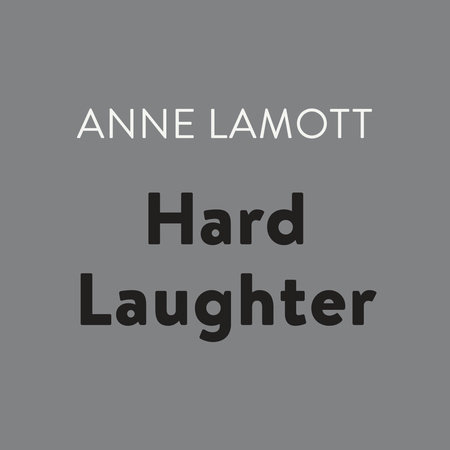 Hard Laughter by Anne Lamott