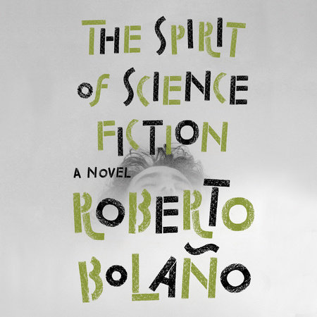 The Spirit of Science Fiction by Roberto Bolaño