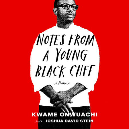 Notes from a Young Black Chef by Kwame Onwuachi and Joshua David Stein