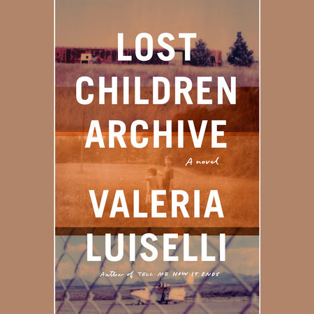 Lost Children Archive by Valeria Luiselli