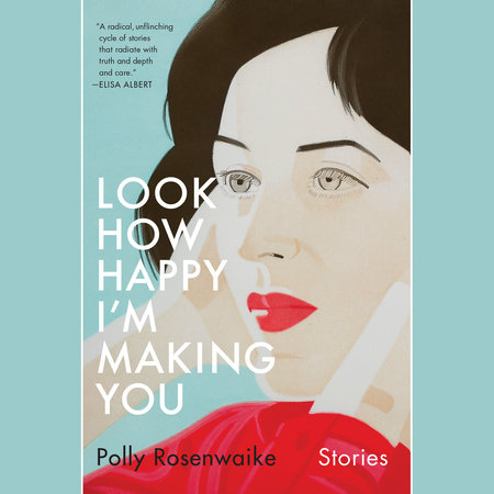 Look How Happy I'm Making You by Polly Rosenwaike