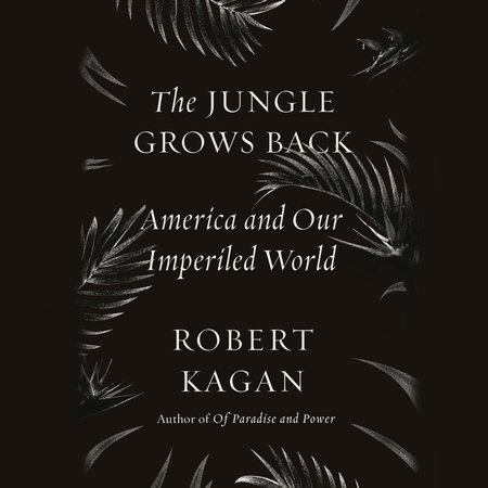 The Jungle Grows Back by Robert Kagan