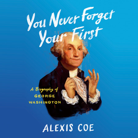 You Never Forget Your First by Alexis Coe