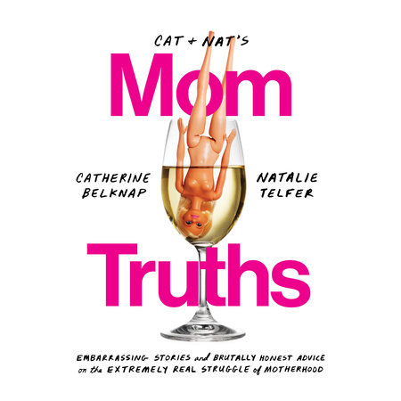 Cat and Nat's Mom Truths by Catherine Belknap and Natalie Telfer