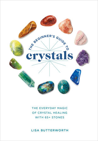 The Beginner's Guide to Crystals by Lisa Butterworth