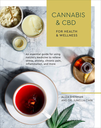 Cannabis and CBD for Health and Wellness by Aliza Sherman and Dr. Junella Chin