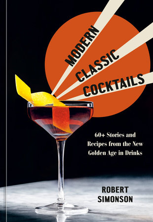 Modern Classic Cocktails by Robert Simonson