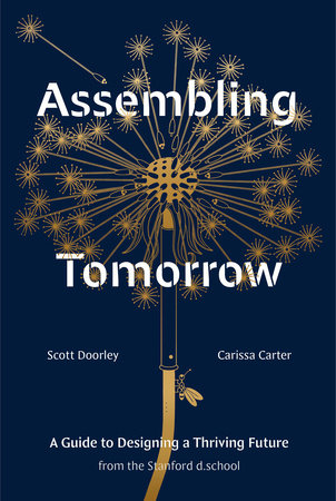 Assembling Tomorrow by Scott Doorley, Carissa Carter, and Stanford d.school Illustrations by Armando Veve