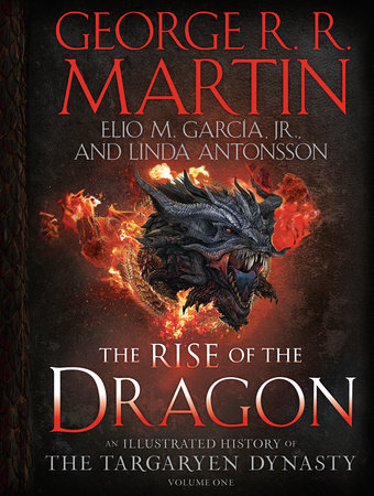 The Rise of the Dragon by George R. R. Martin, Elio M. García Jr. and Linda Antonsson