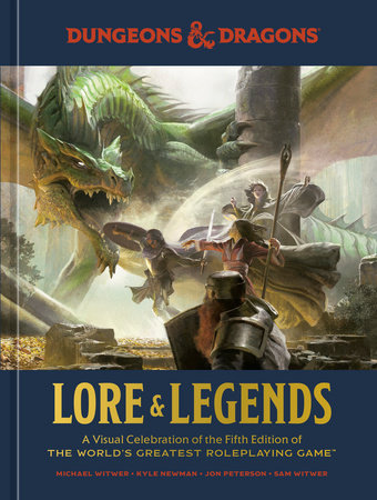Lore & Legends by Michael Witwer, Kyle Newman, Jon Peterson, Sam Witwer and Official Dungeons & Dragons Licensed