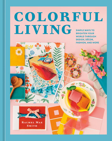 Colorful Living by Rachel Mae Smith