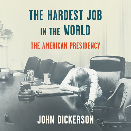 The Hardest Job in the World by John Dickerson