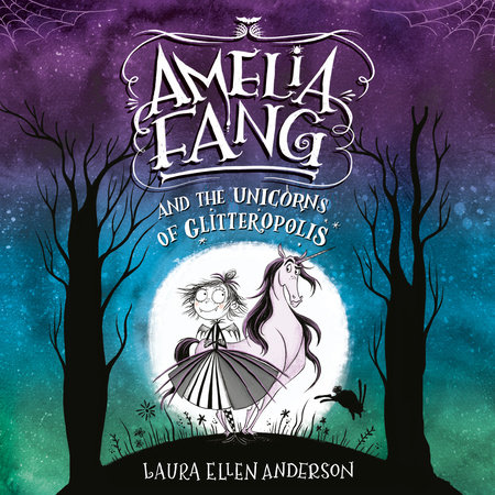 Amelia Fang And The Unicorns Of Glitteropolis By Laura Ellen Anderson 9781984848420 Penguinrandomhouse Com Books