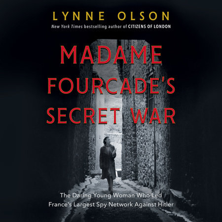 Madame Fourcade's Secret War by Lynne Olson