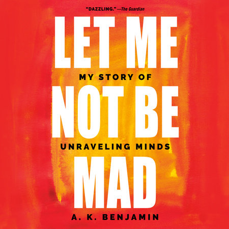 Let Me Not Be Mad by A. K. Benjamin