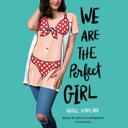 We Are the Perfect Girl by Ariel Kaplan